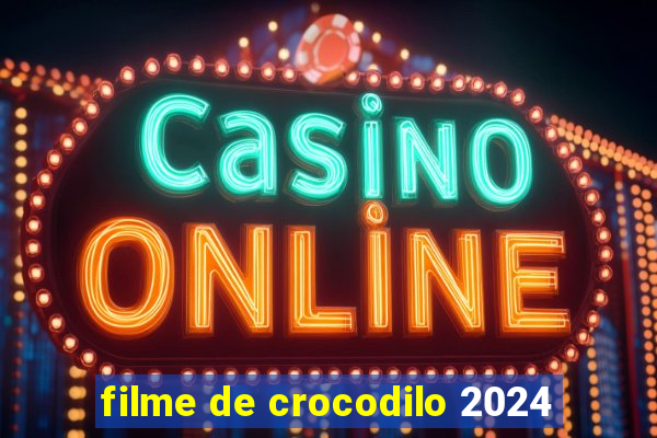 filme de crocodilo 2024